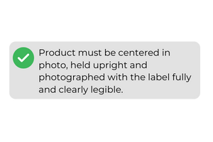 Product must be centered in photo, held upright and photographed with the label fully and clearly legible.